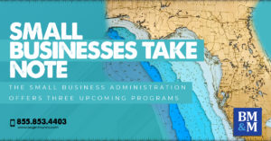 FLORIDA BUSINESSES TAKE NOTE – THE SMALL BUSINESS ADMINISTRATION OFFERS THREE UPCOMING PROGRAMS