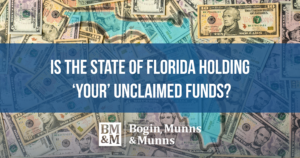 Is The State Of Florida Holding ‘YOUR’ Unclaimed Funds? Here is How You Can Find Out and Make A Reimbursement Claim.
